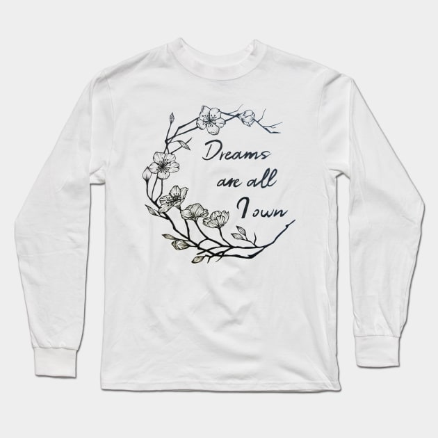 Dreams are all I own Long Sleeve T-Shirt by ZuskaArt